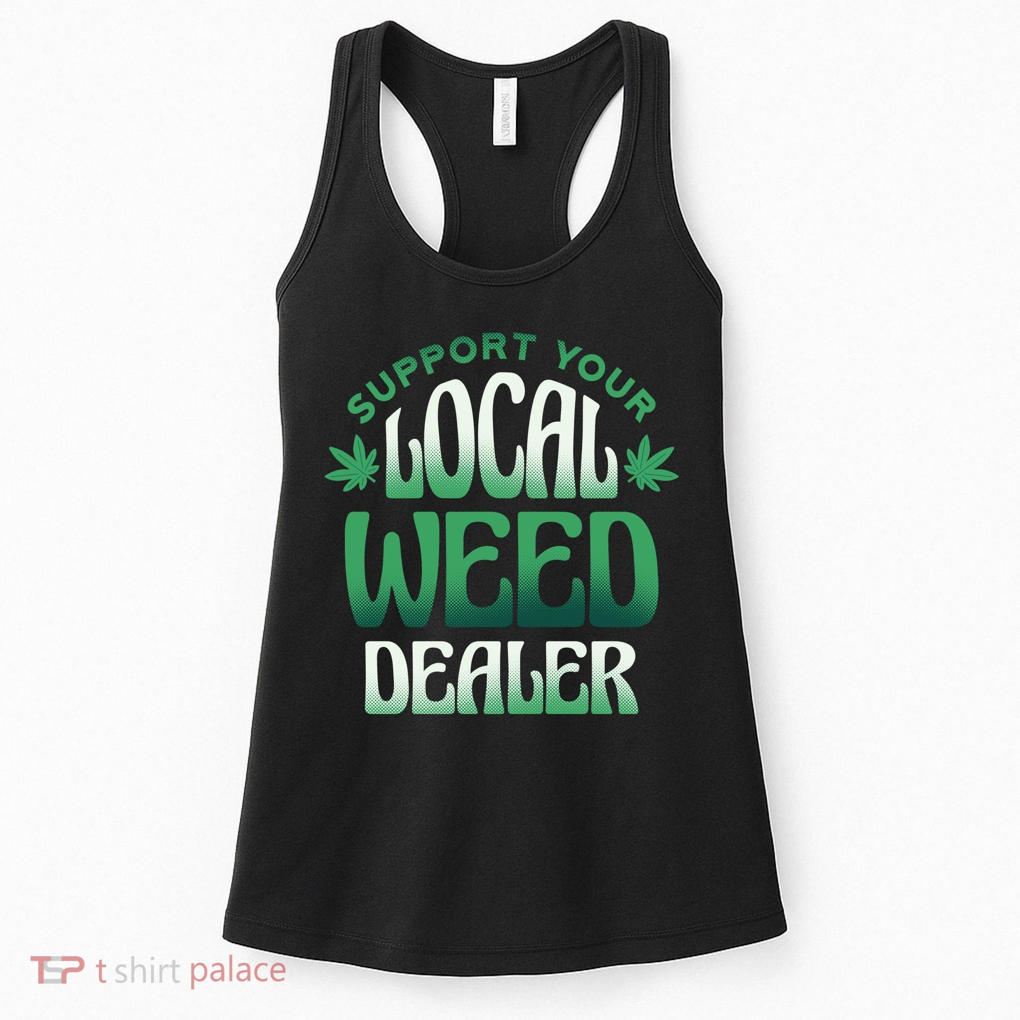 Support Your Local Weed Dealer Women's Tank Top