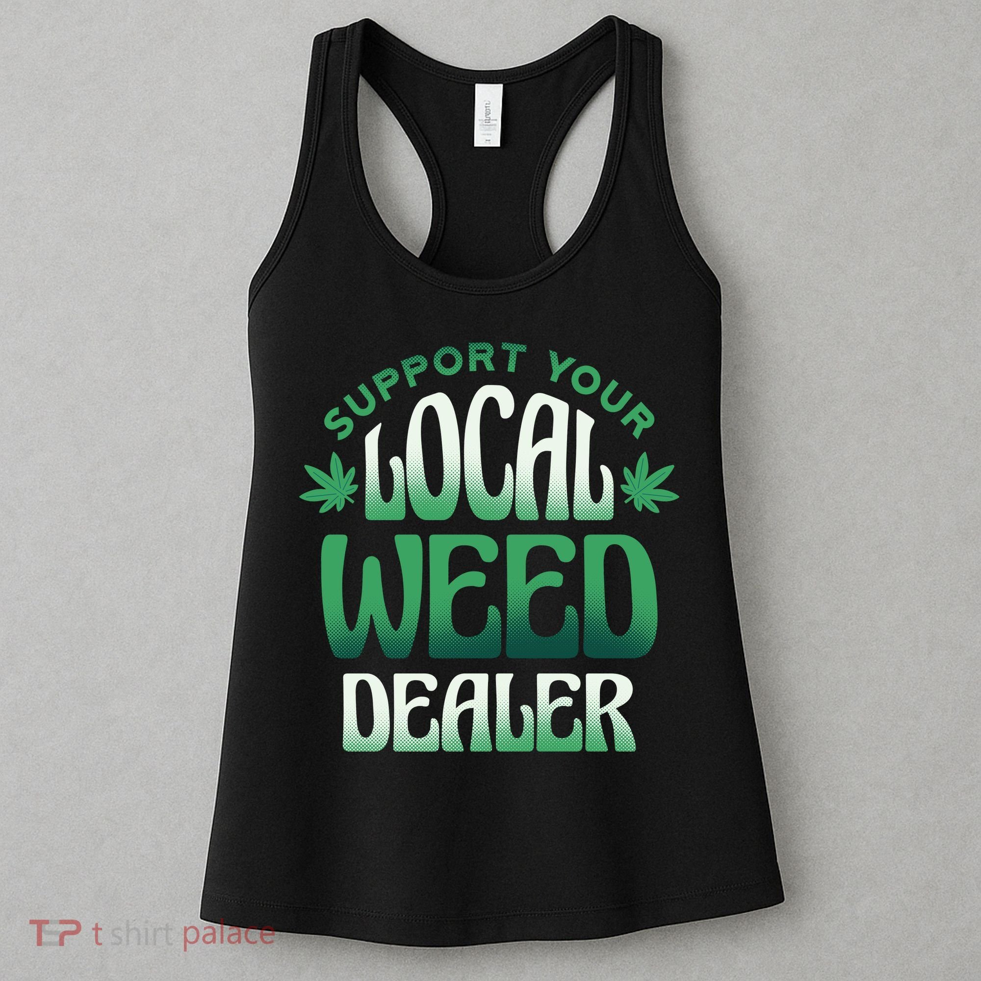 Support Your Local Weed Dealer Women's Tank Top