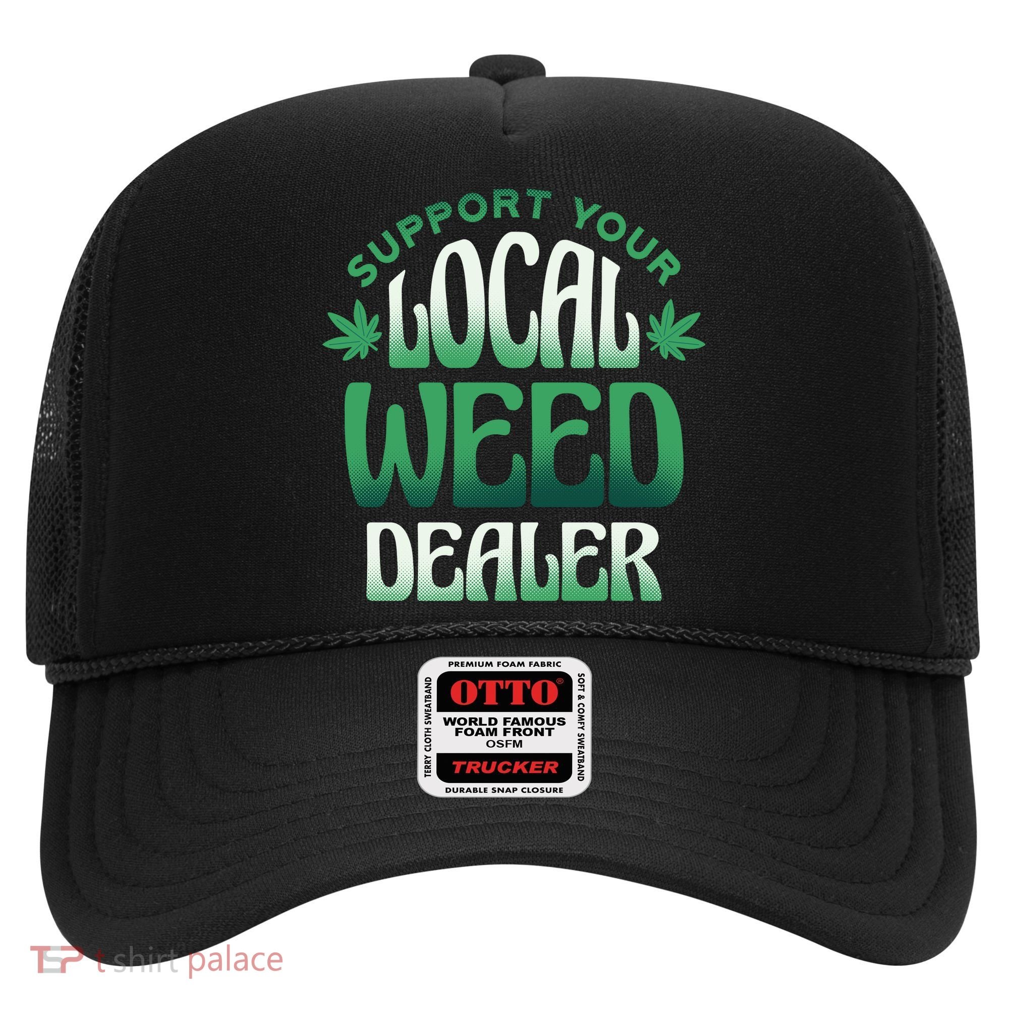 Support Your Local Weed Dealer Hat