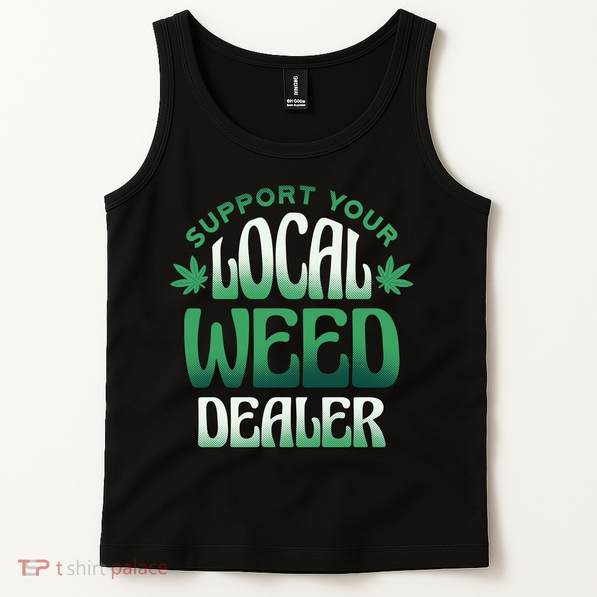 Support Your Local Weed Dealer Tank Top