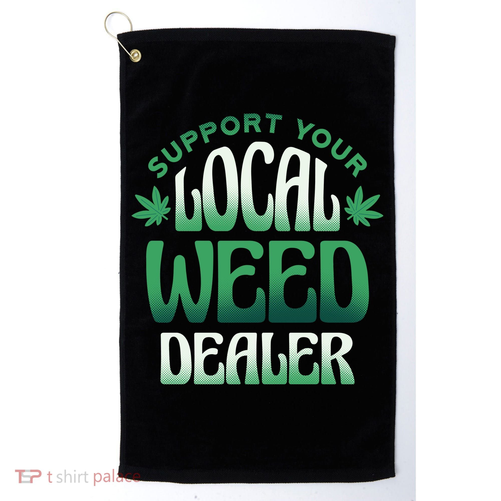 Support Your Local Weed Dealer Golf Towel