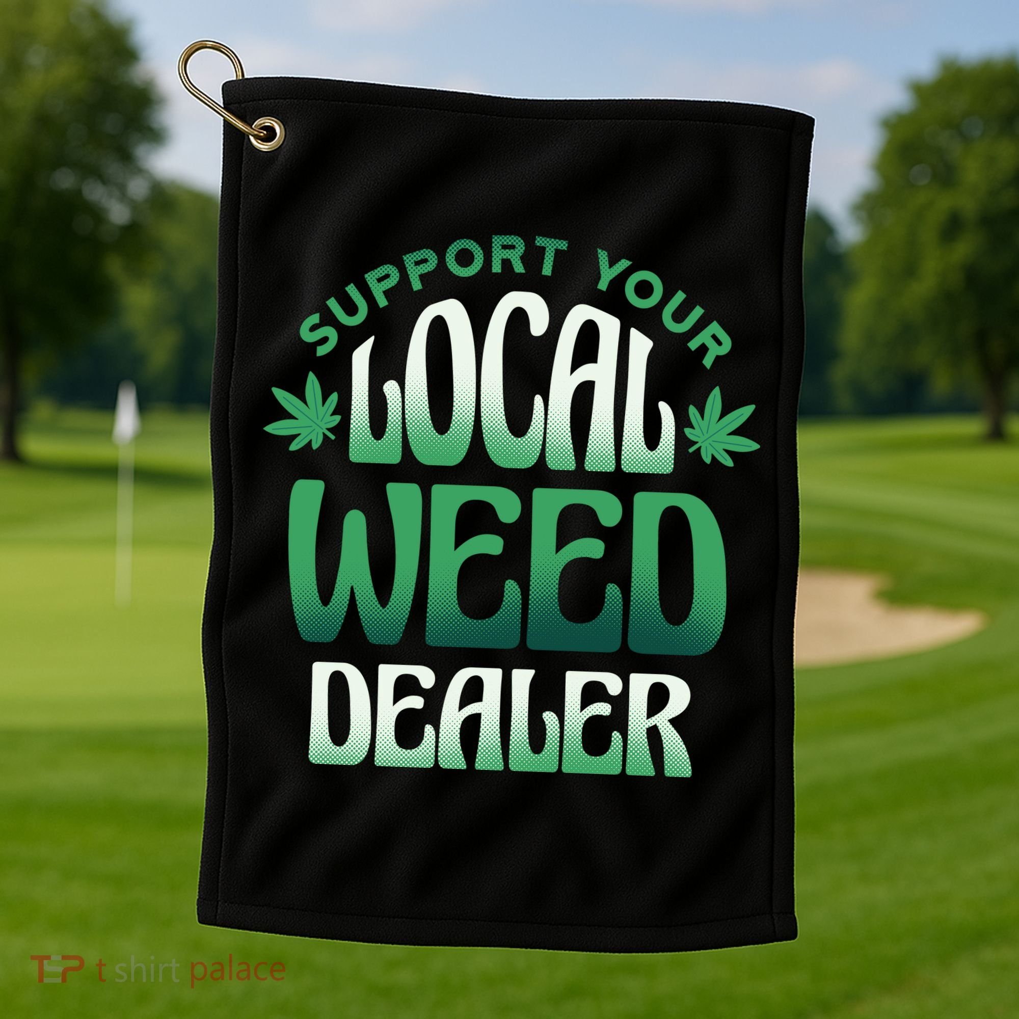 Support Your Local Weed Dealer Golf Towel