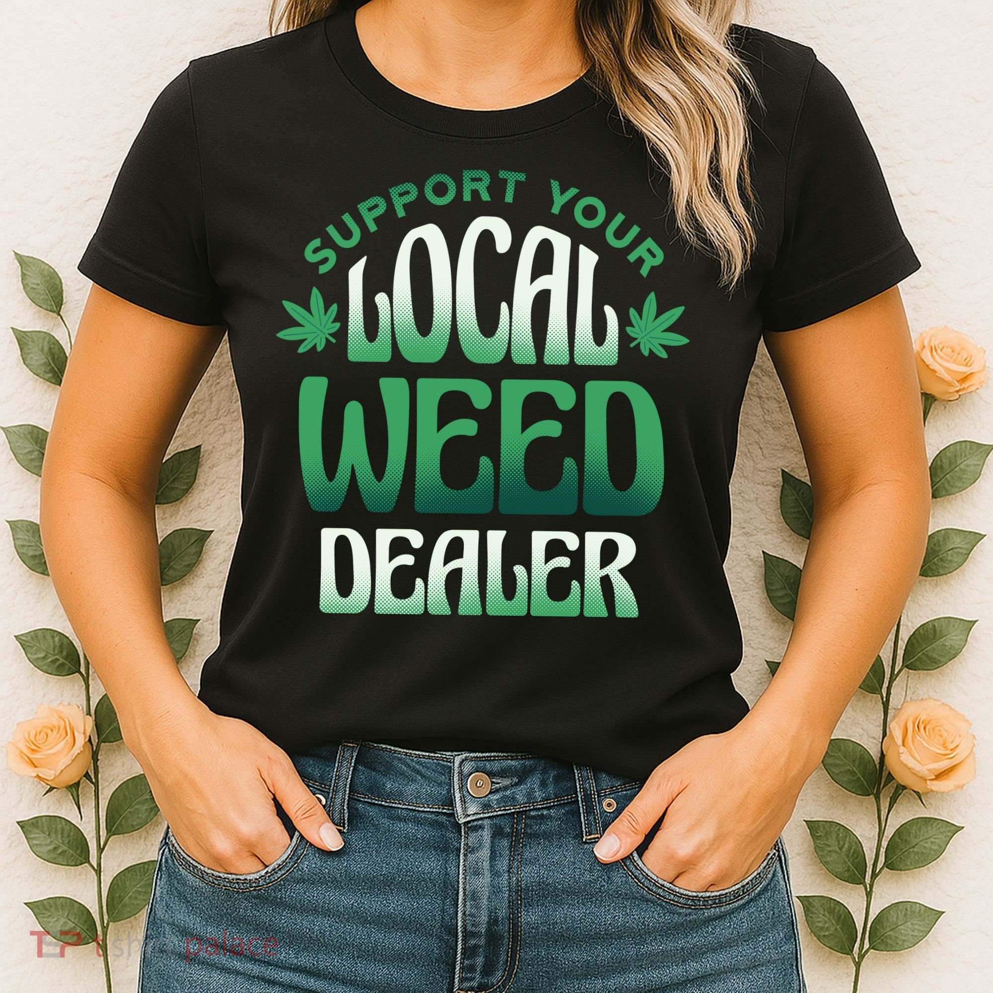 Support Your Local Weed Dealer Women's T-Shirt
