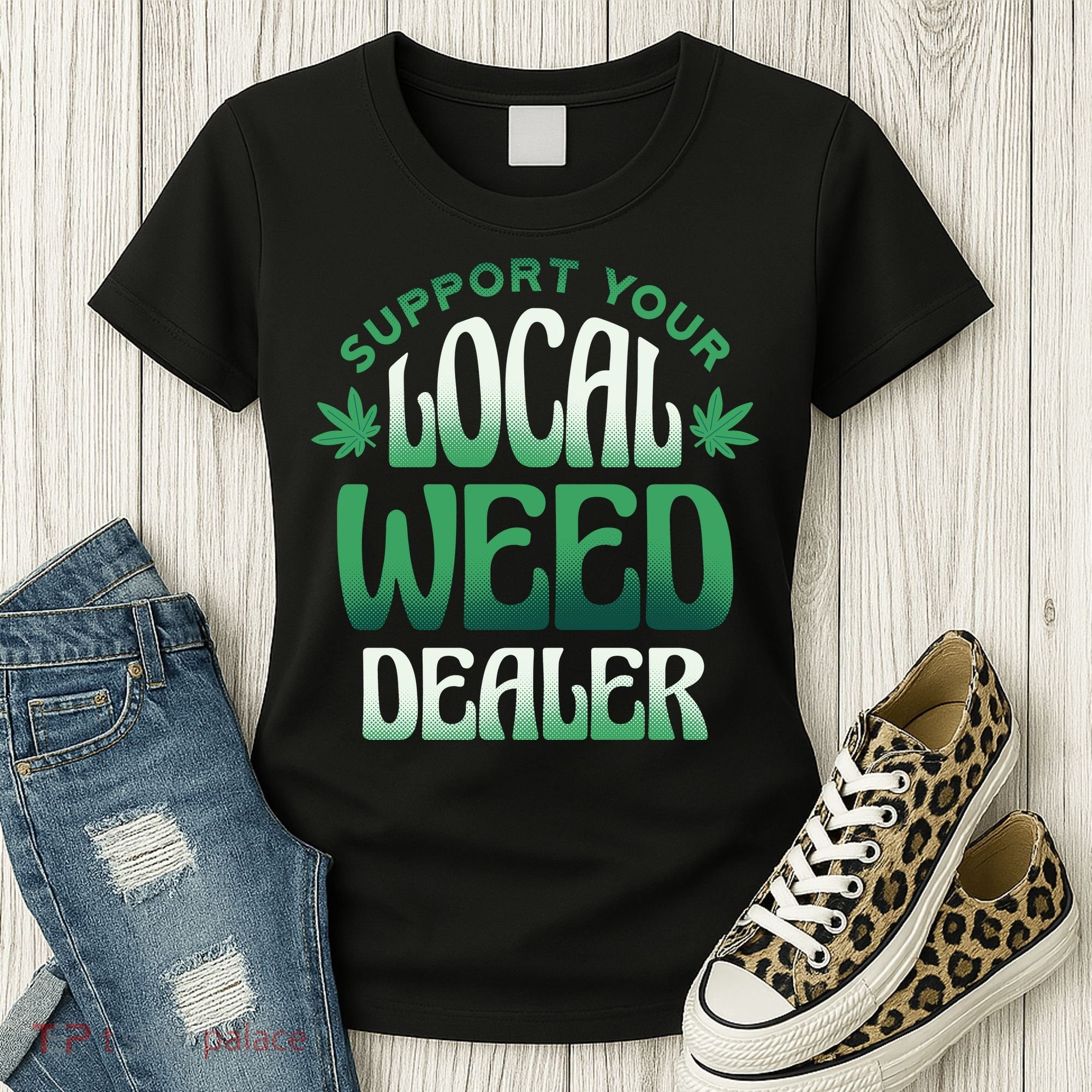 Support Your Local Weed Dealer Women's T-Shirt