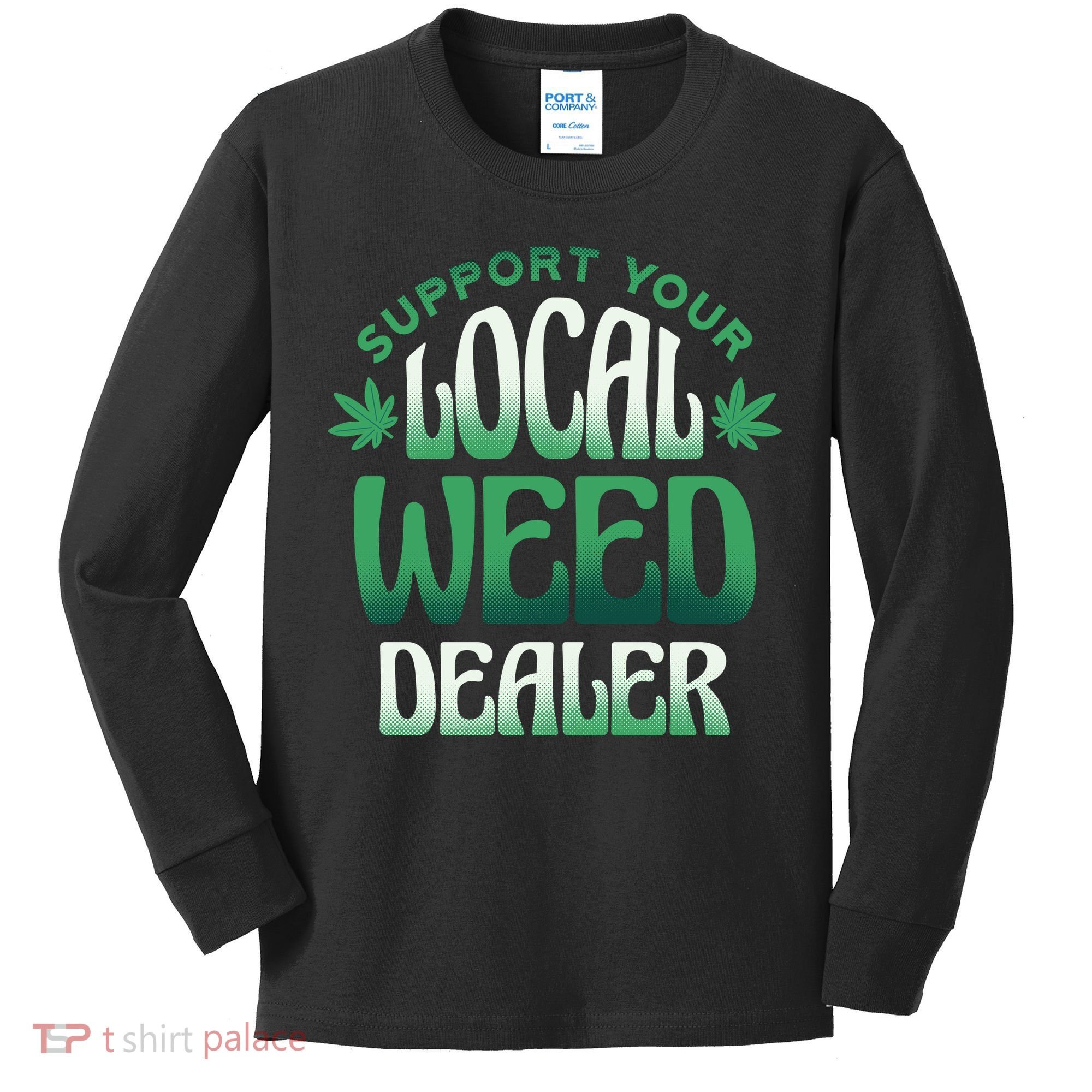 Support Your Local Weed Dealer Kids Long Sleeve Shirt