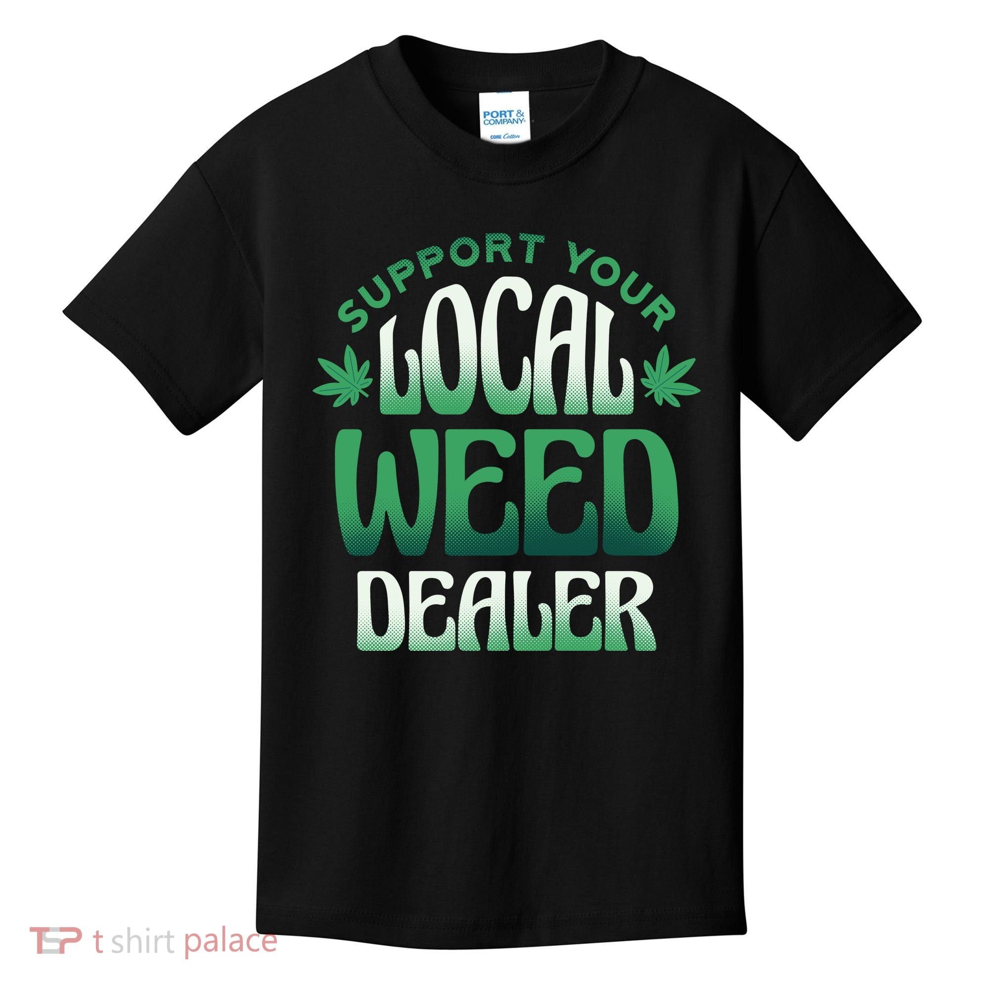 Support Your Local Weed Dealer Kids T-Shirt