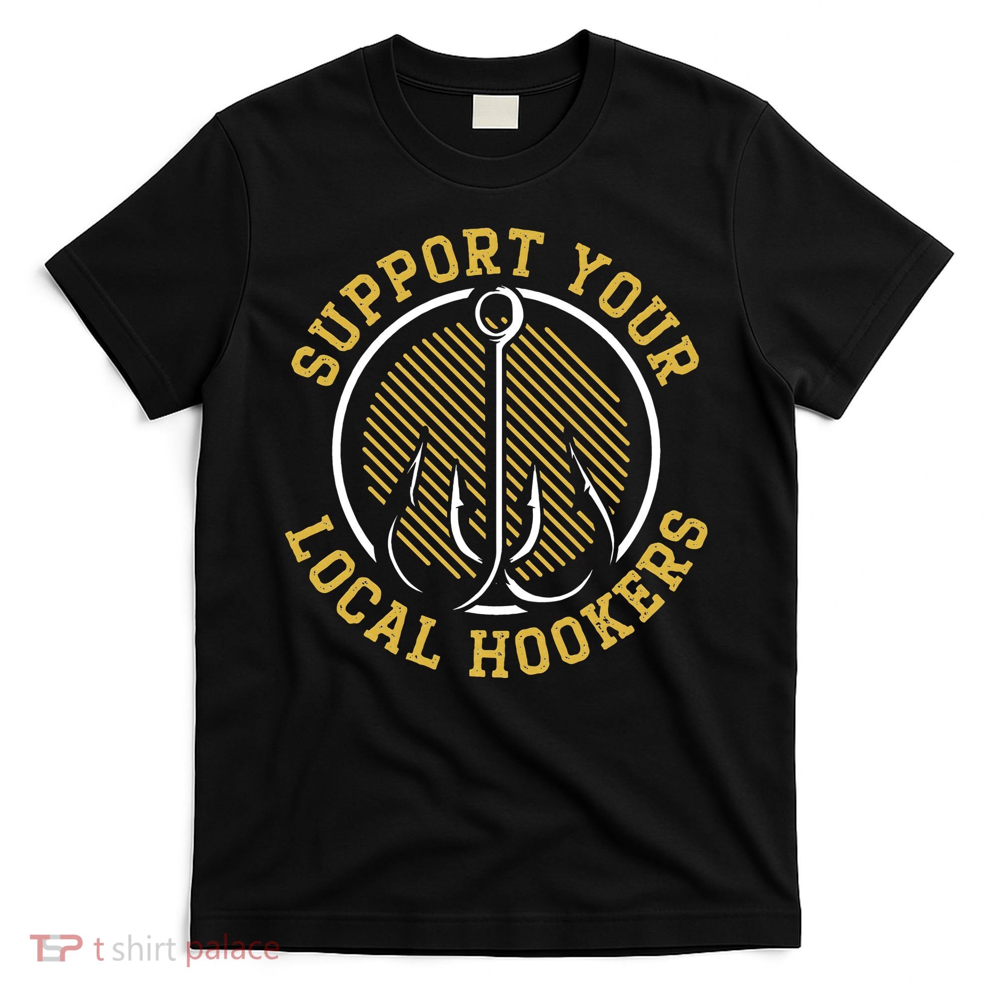 Support Your Local Hookers Fishing Fisherman Master Baiter T-Shirt