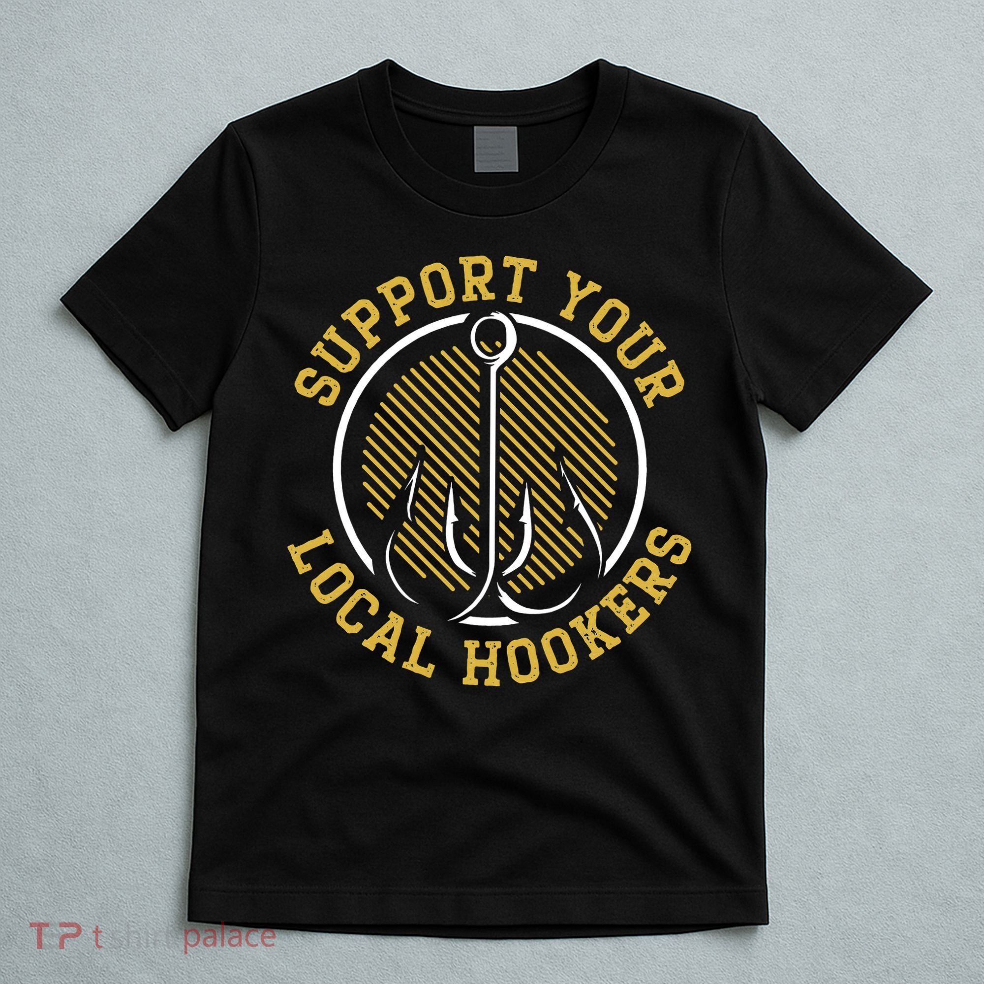 Support Your Local Hookers Fishing Fisherman Master Baiter T-Shirt
