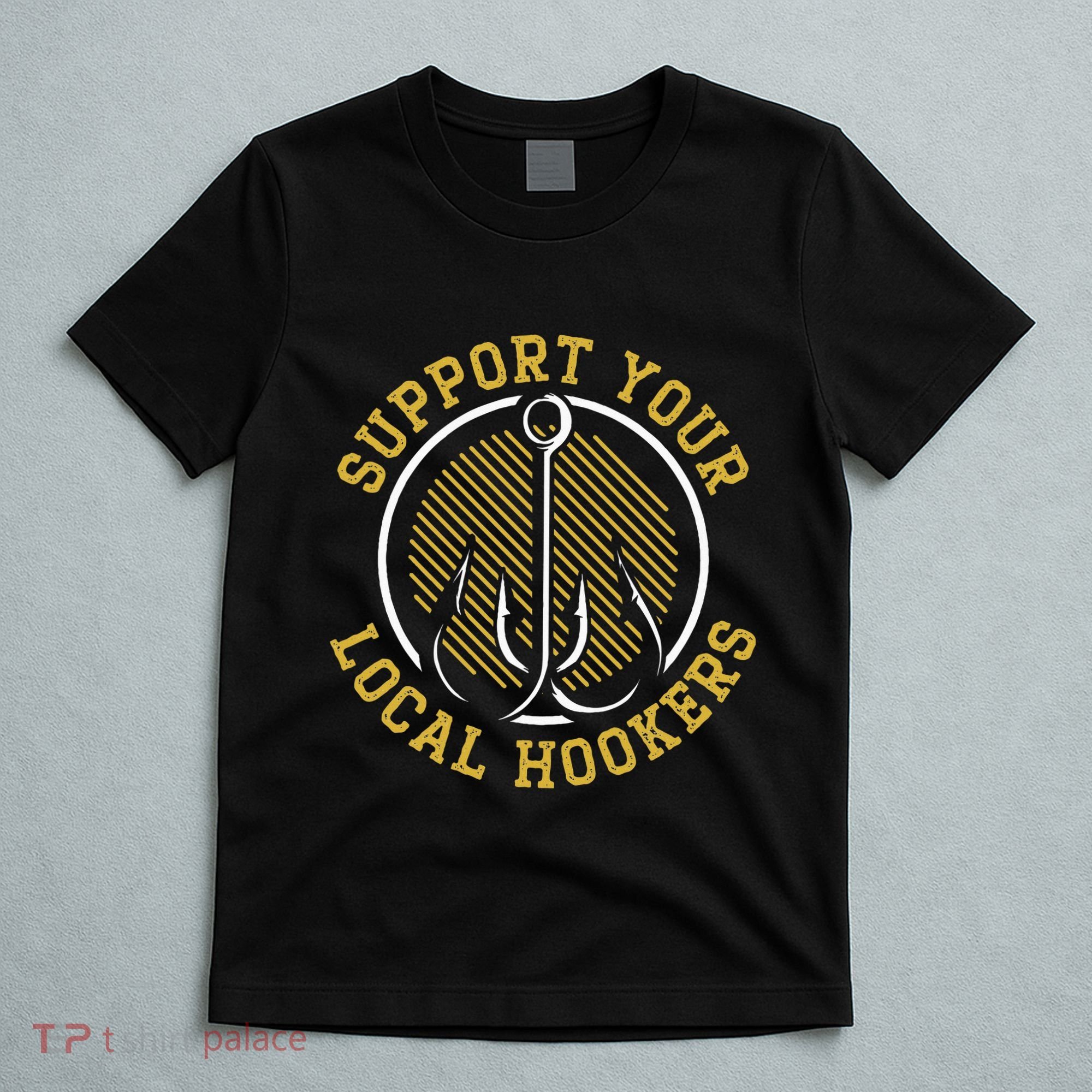 Support Your Local Hookers Fishing Fisherman Master Baiter T-Shirt