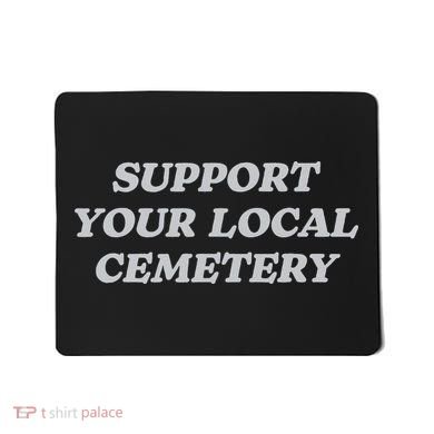 Support Your Local Cemetery Funeral Director Coroner Mousepad