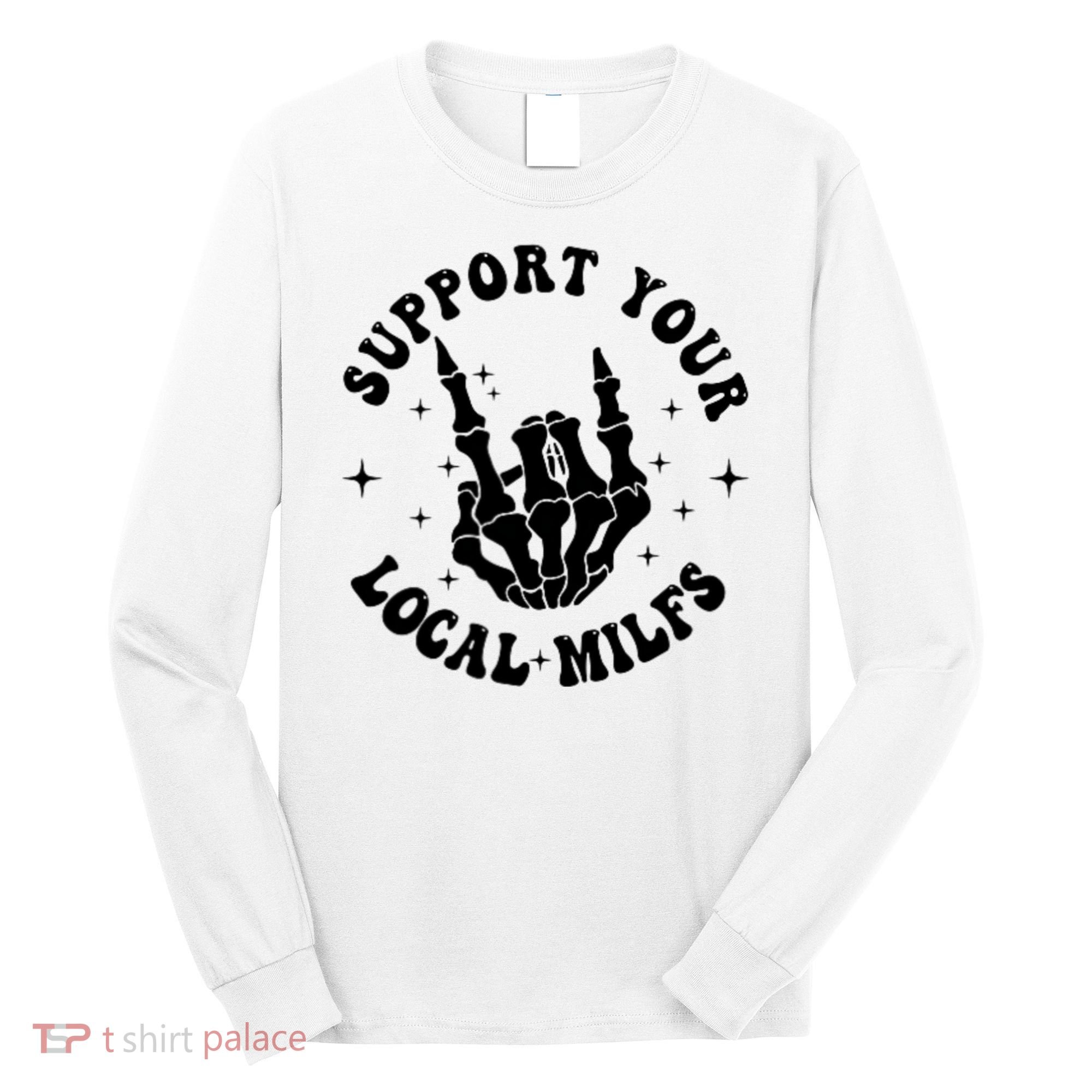 Support Your Local Milfs Long Sleeve Shirt