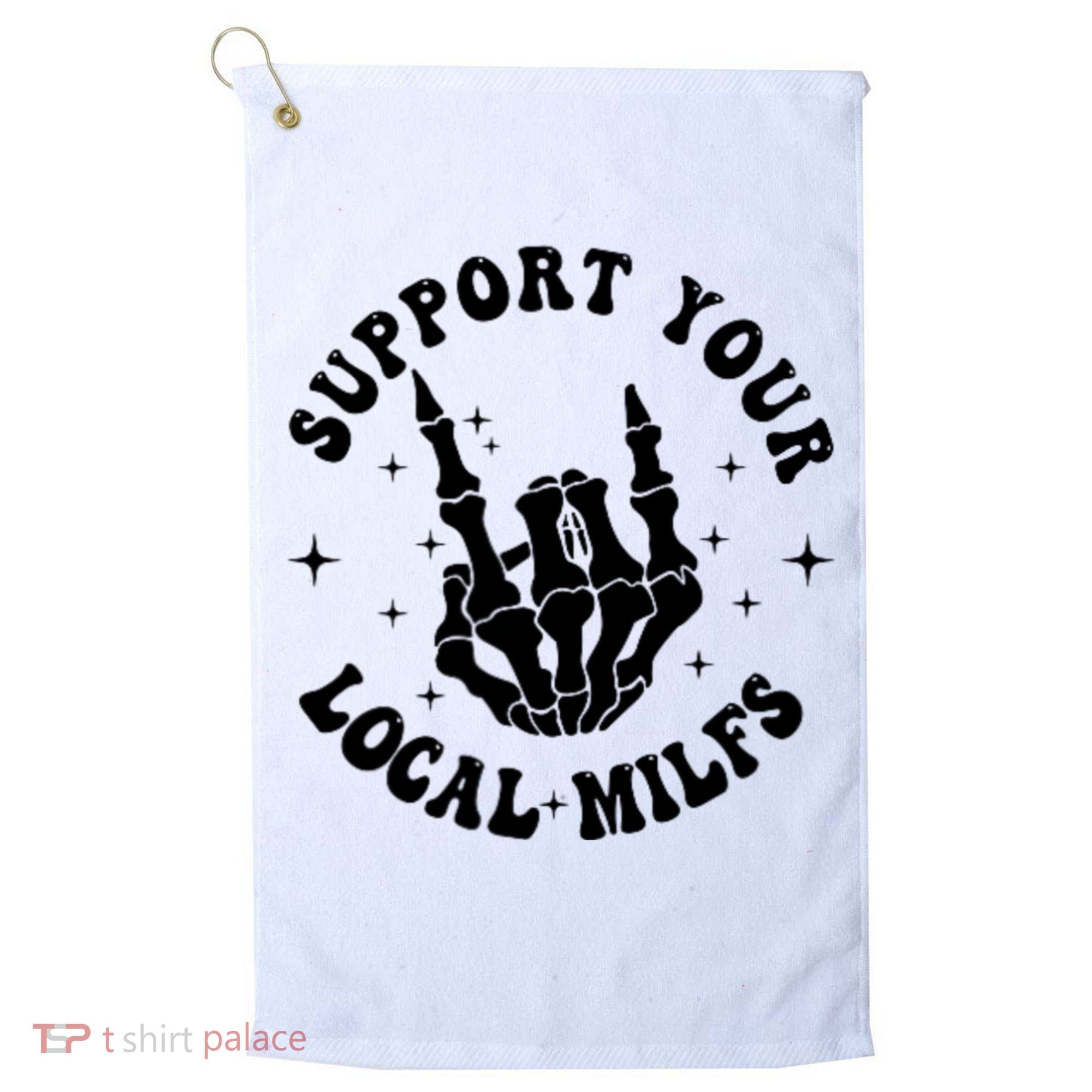 Support Your Local Milfs Golf Towel