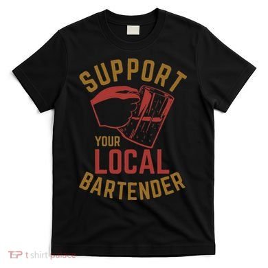 Support Your Local Bartender T-Shirt