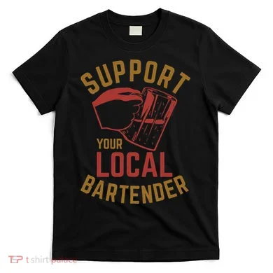 Support Your Local Bartender T-Shirt