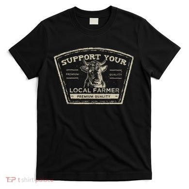 Support Your Local Farmer Eat Beef T-Shirt