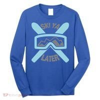 Ski Ya Later Funny Skiing Gift Great Gift Long Sleeve Shirt thumb 0