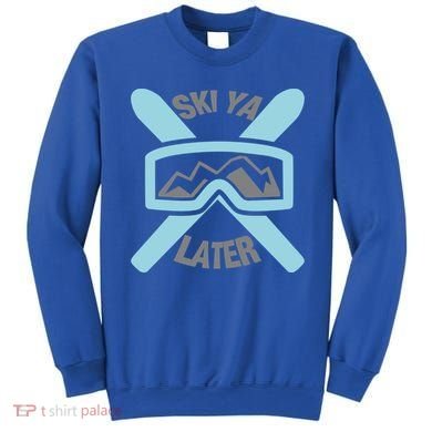 Ski Ya Later Funny Skiing Gift Great Gift Sweatshirt