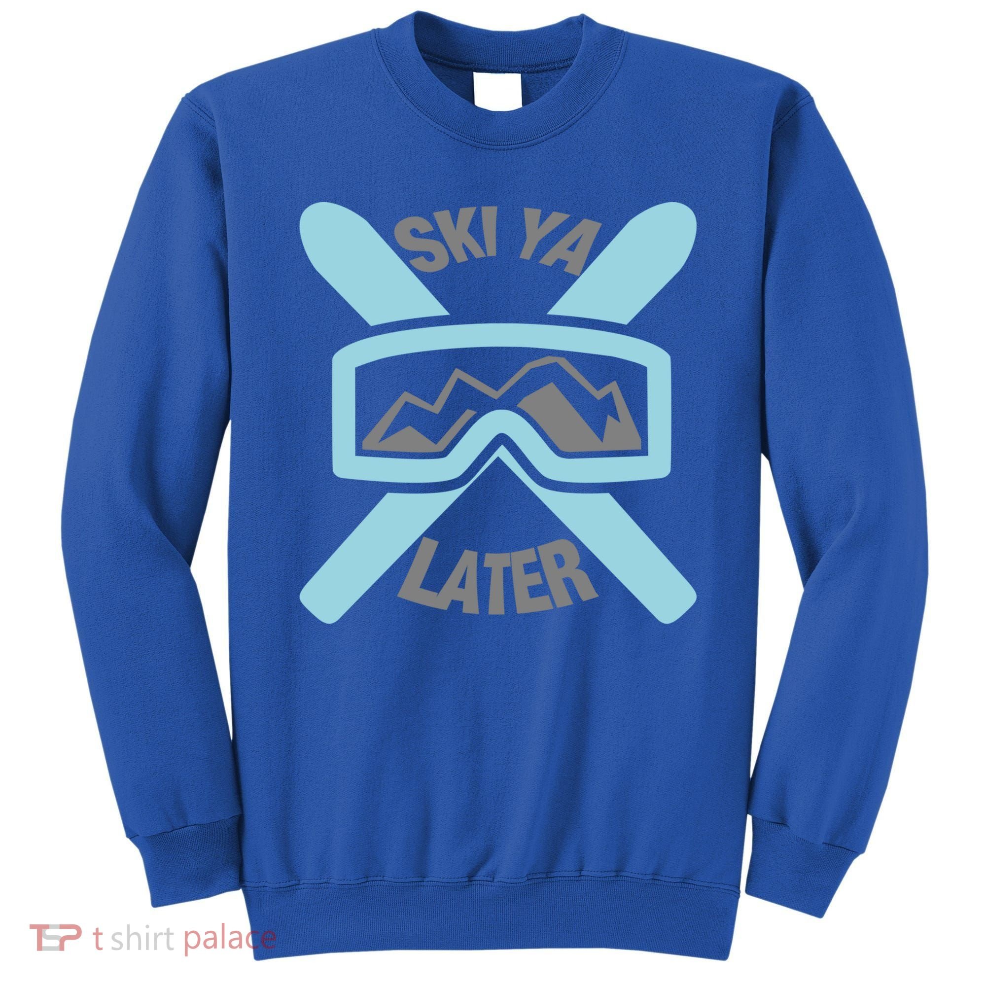 Ski Ya Later Funny Skiing Gift Great Gift Sweatshirt