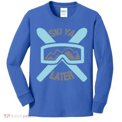 Ski Ya Later Funny Skiing Gift Great Gift Kids Long Sleeve Shirt