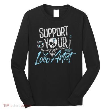 Support Your Loco Artist Creative Design Long Sleeve Shirt