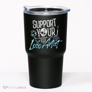 Support Your Loco Artist Creative Design Tumbler