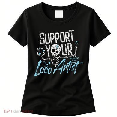 Support Your Loco Artist Creative Design Women's T-Shirt