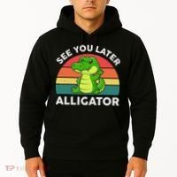 See You Later Alligator Crocodile Funny Hoodie thumb 2