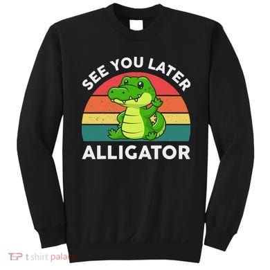See You Later Alligator Crocodile Funny Sweatshirt