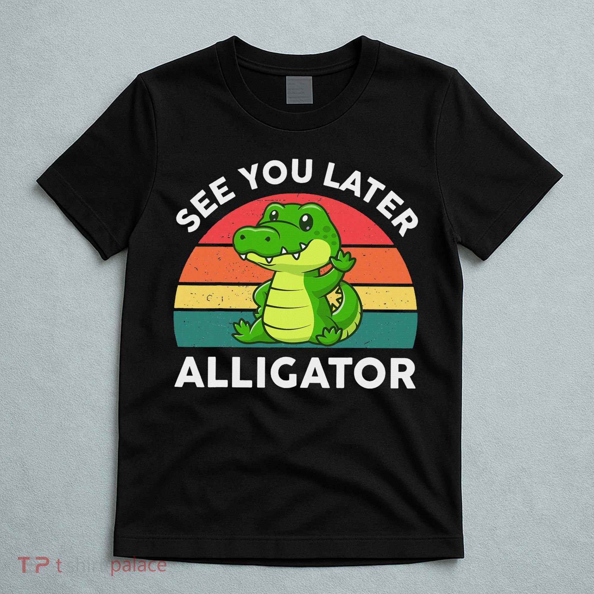 See You Later Alligator Crocodile Funny T-Shirt