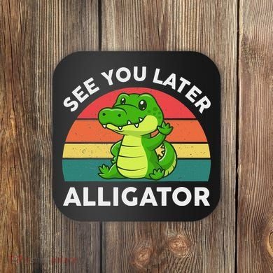 See You Later Alligator Crocodile Funny Coaster