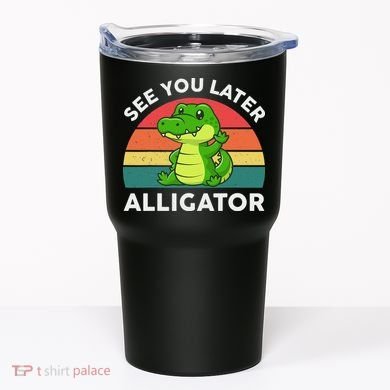 See You Later Alligator Crocodile Funny Tumbler