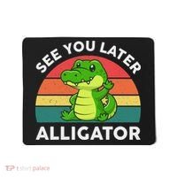 See You Later Alligator Crocodile Funny Mousepad thumb 0