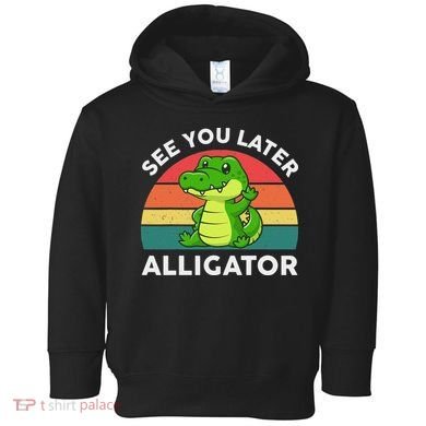 See You Later Alligator Crocodile Funny Toddler Hoodie