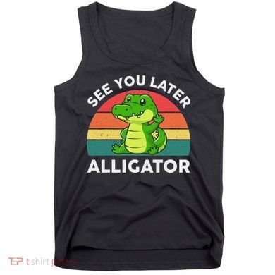 See You Later Alligator Crocodile Funny Tank Top