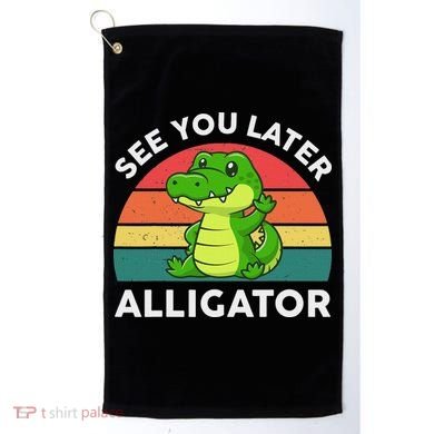 See You Later Alligator Crocodile Funny Golf Towel