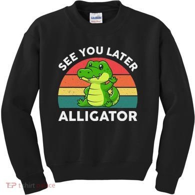 See You Later Alligator Crocodile Funny Kids Sweatshirt