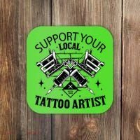 Support Your Local Tattoo Artist Coaster thumb 0
