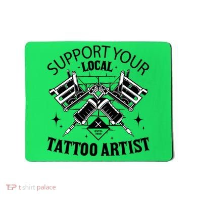 Support Your Local Tattoo Artist Mousepad