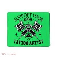 Support Your Local Tattoo Artist Mousepad thumb 0