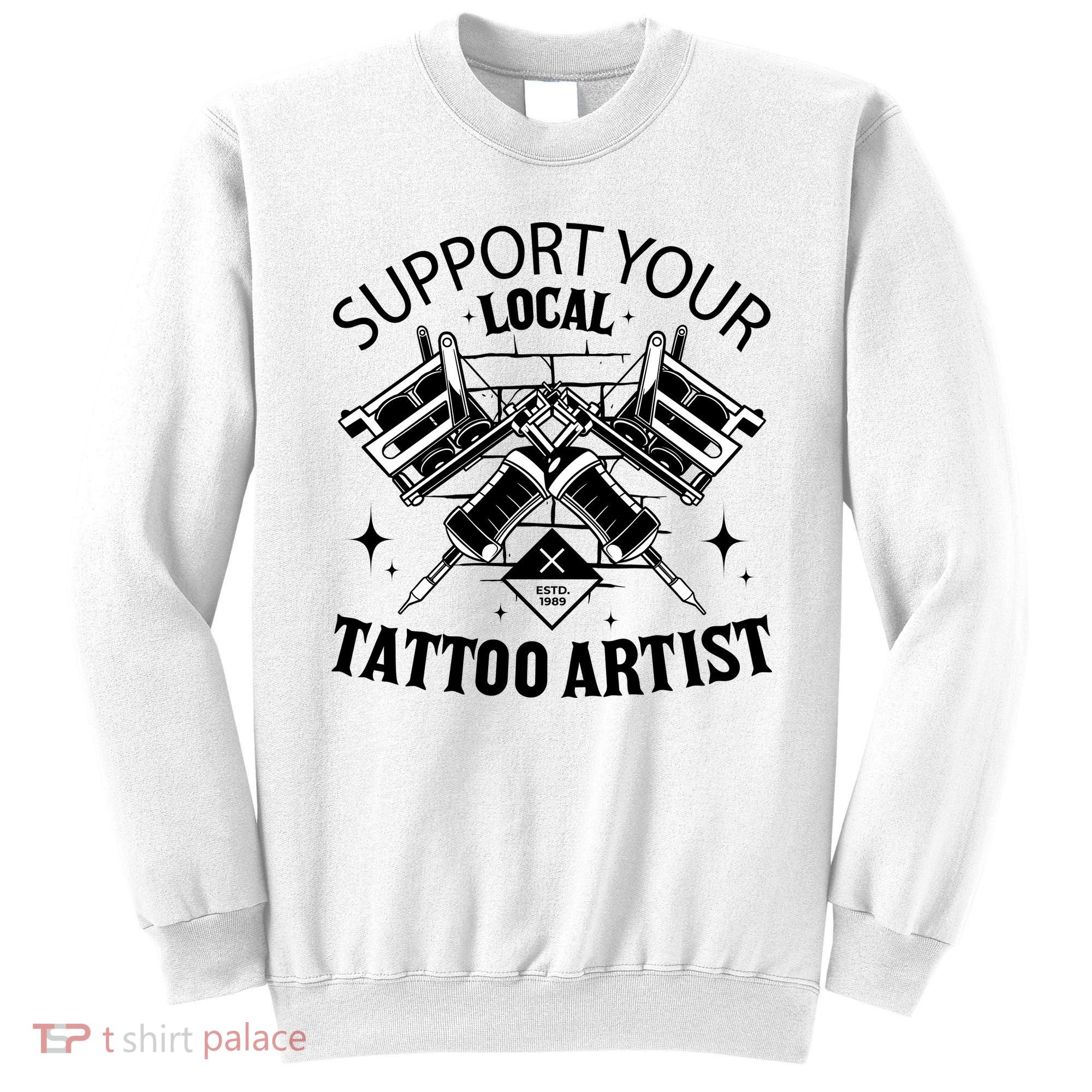 Support Your Local Tattoo Artist Sweatshirt