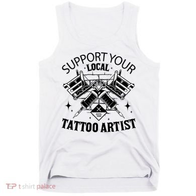 Support Your Local Tattoo Artist Tank Top