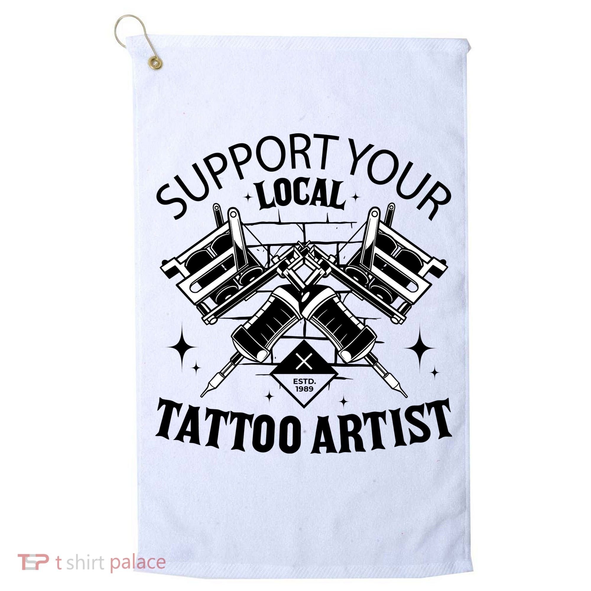 Support Your Local Tattoo Artist Golf Towel
