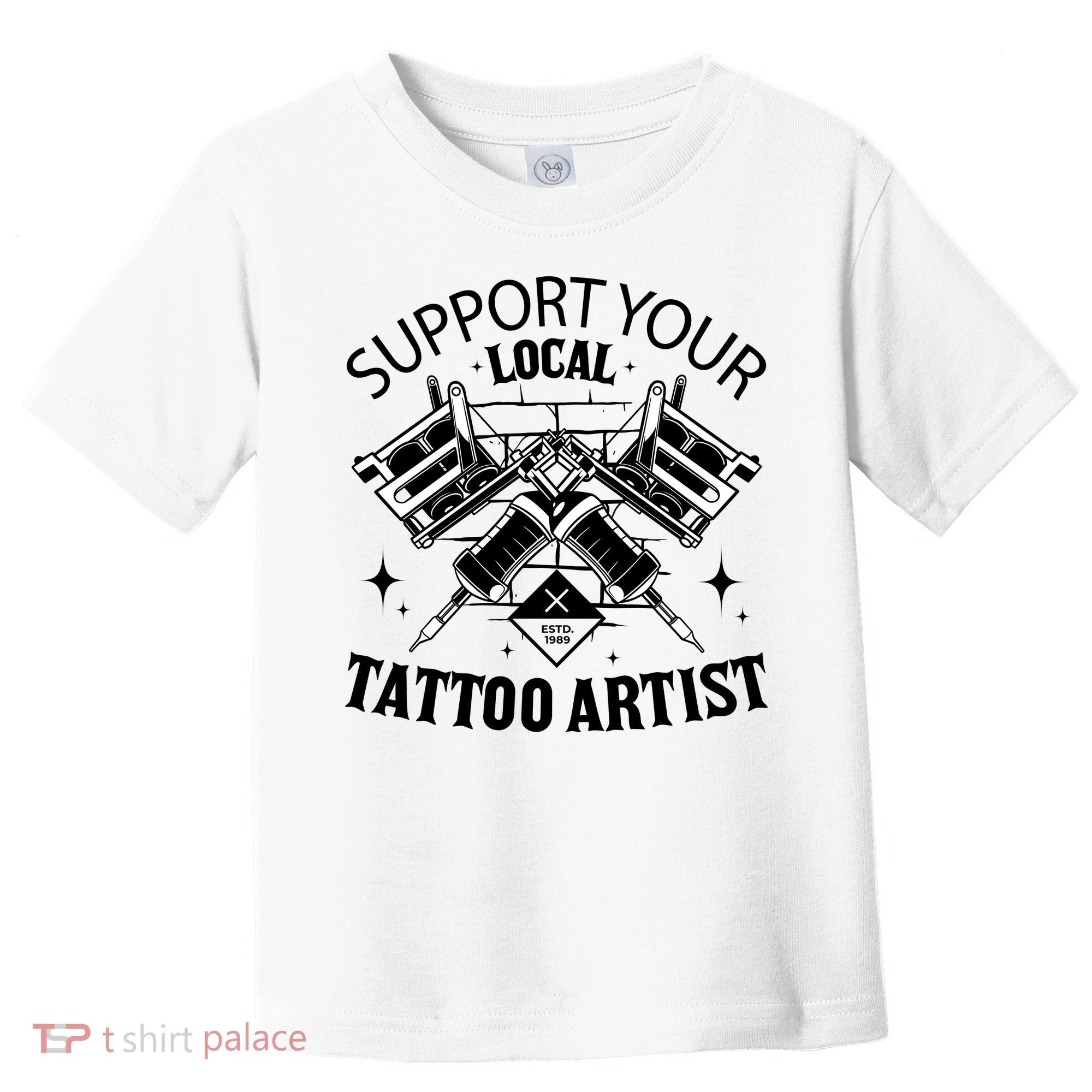 Support Your Local Tattoo Artist Toddler T-Shirt
