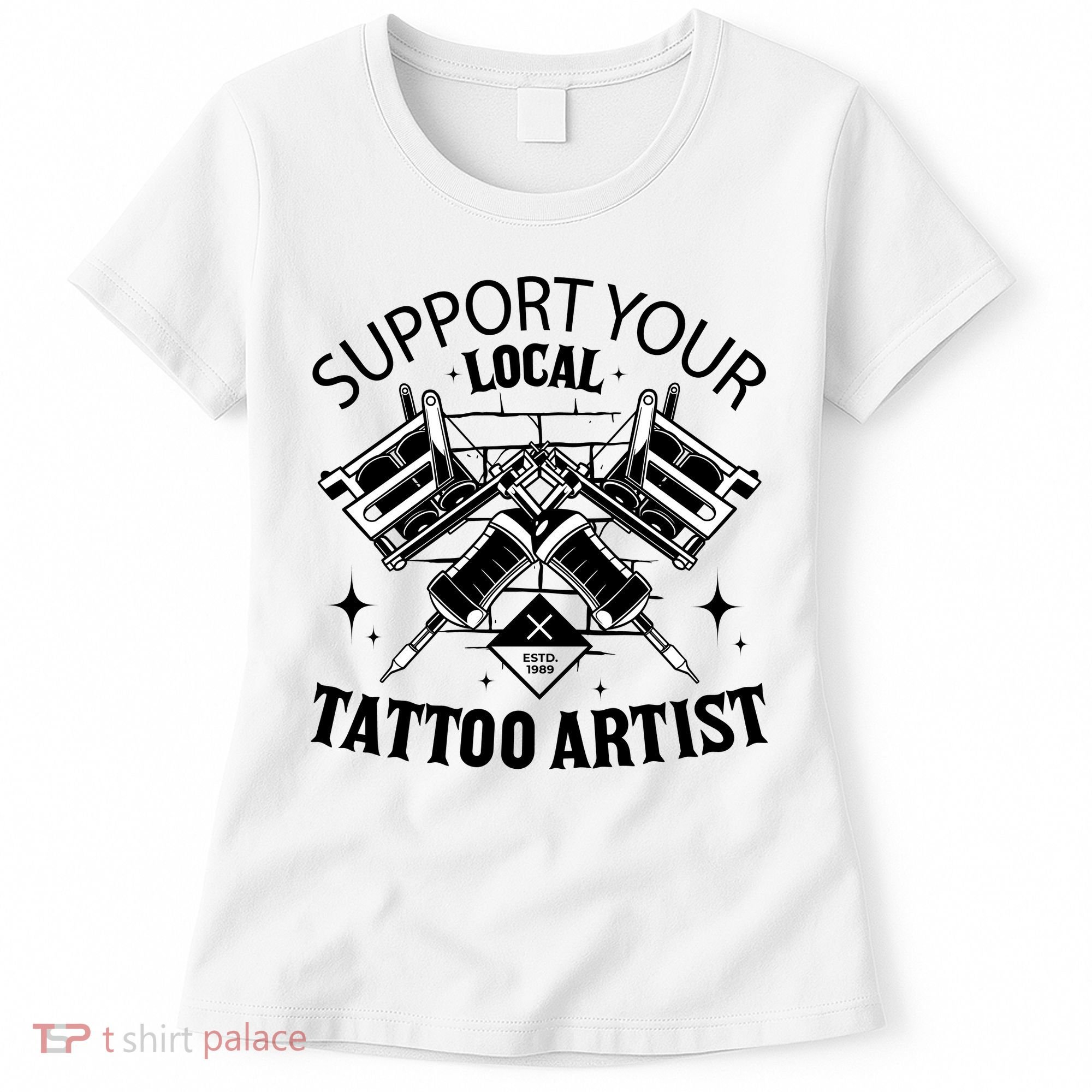 Support Your Local Tattoo Artist Women's T-Shirt