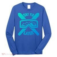 Ski Ya Later Funny Skiing Gift Great Gift Long Sleeve Shirt thumb 0