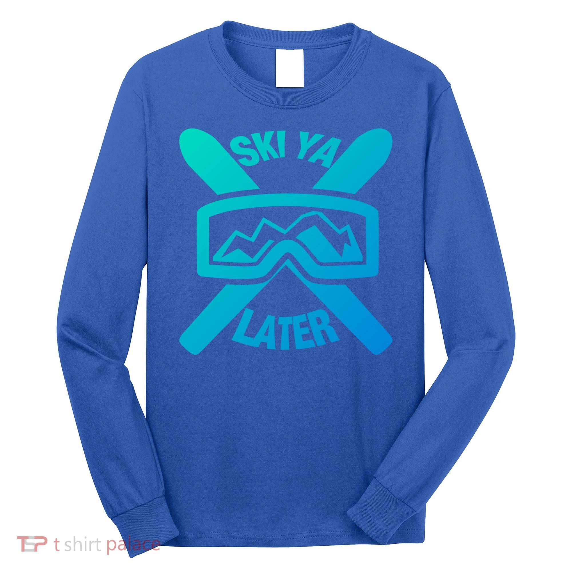 Ski Ya Later Funny Skiing Gift Great Gift Long Sleeve Shirt