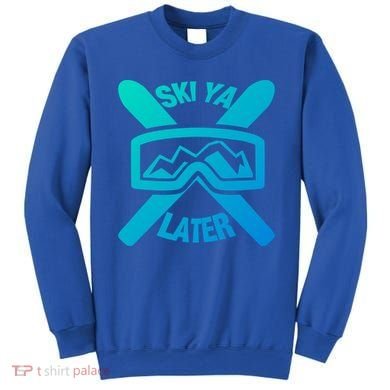 Ski Ya Later Funny Skiing Gift Great Gift Sweatshirt