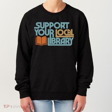 Support Your Local Library Women's Sweatshirt