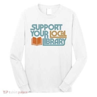Support Your Local Library Long Sleeve Shirt