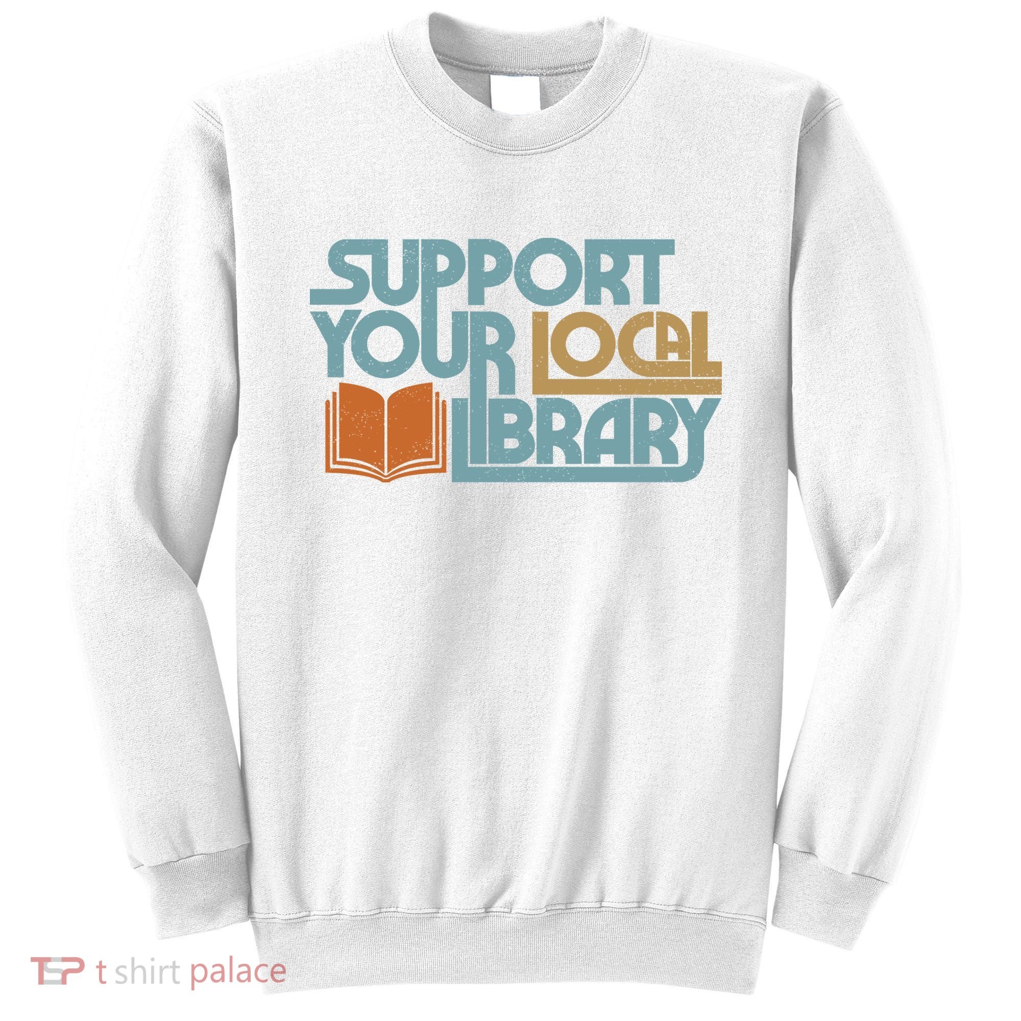Support Your Local Library Sweatshirt